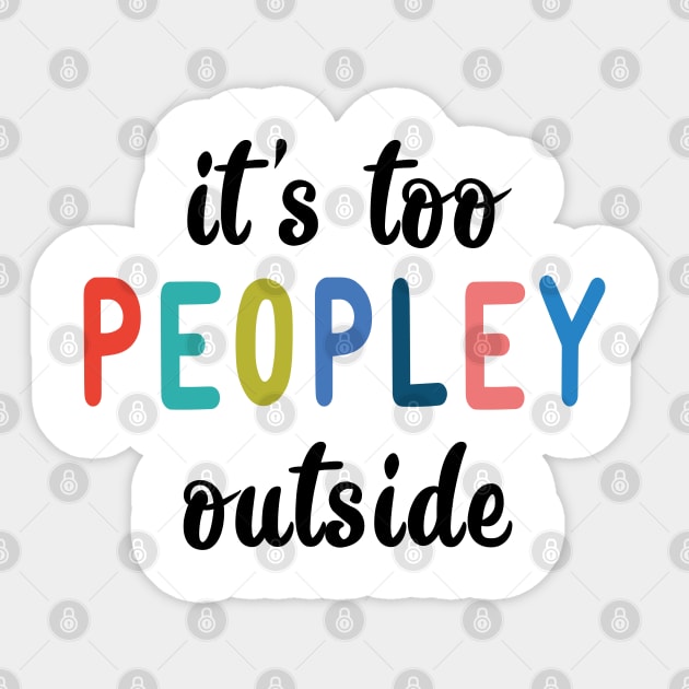 It's too peopley outside Sticker by Madelyn_Frere